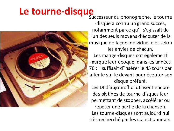 Le tourne-disque. Successeur du phonographe, le tourne -disque a connu un grand succès, notamment