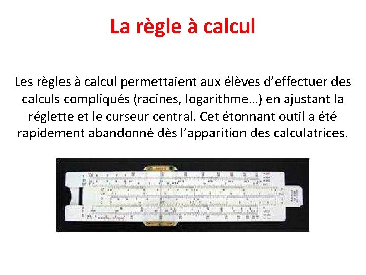 La règle à calcul Les règles à calcul permettaient aux élèves d’effectuer des calculs