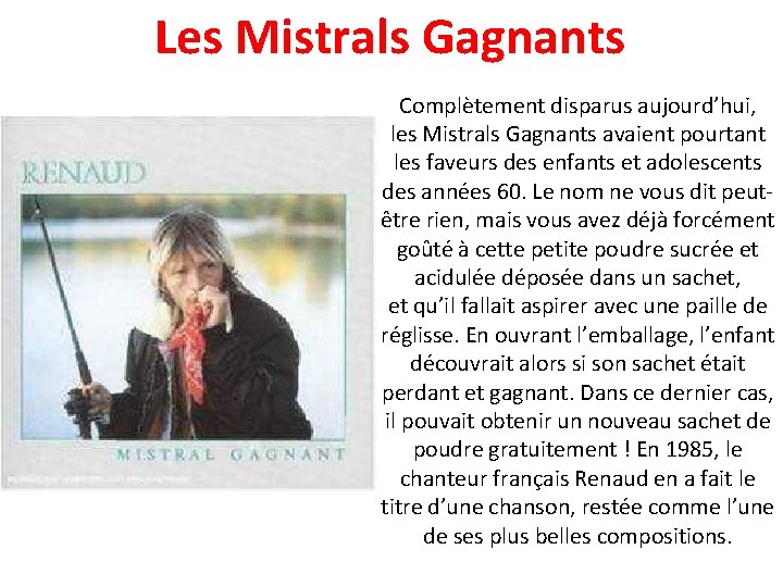 Les Mistrals Gagnants Complètement disparus aujourd’hui, les Mistrals Gagnants avaient pourtant les faveurs des