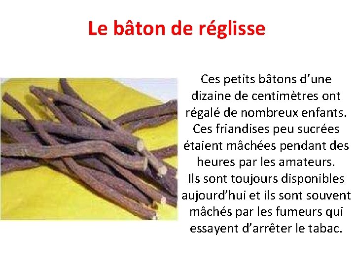 Le bâton de réglisse Ces petits bâtons d’une dizaine de centimètres ont régalé de