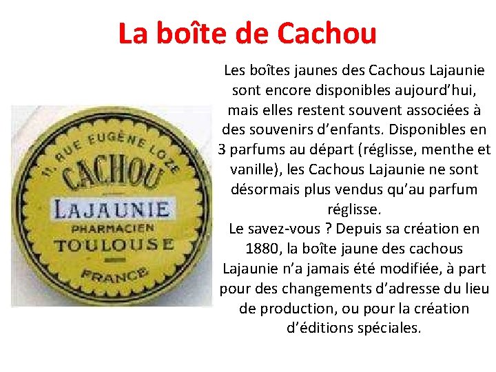 La boîte de Cachou Les boîtes jaunes des Cachous Lajaunie sont encore disponibles aujourd’hui,