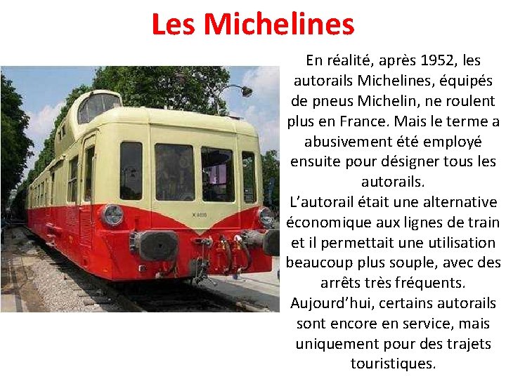 Les Michelines En réalité, après 1952, les autorails Michelines, équipés de pneus Michelin, ne