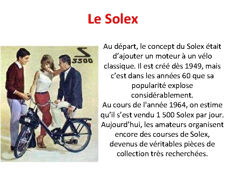 Le Solex Au départ, le concept du Solex était d’ajouter un moteur à un