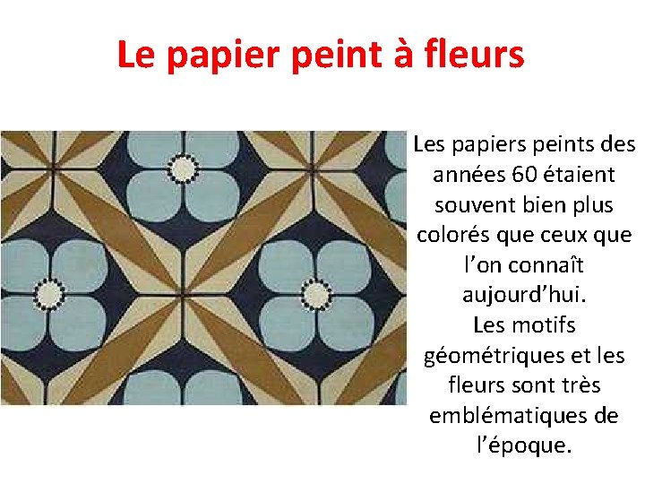 Le papier peint à fleurs Les papiers peints des années 60 étaient souvent bien