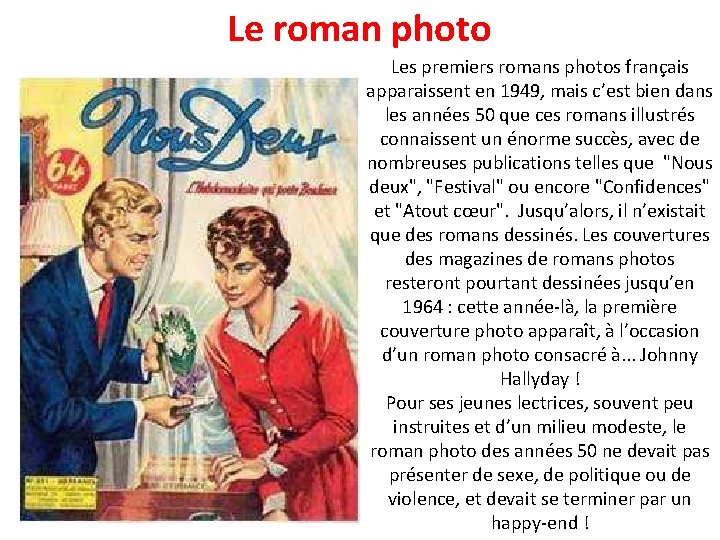 Le roman photo Les premiers romans photos français apparaissent en 1949, mais c’est bien