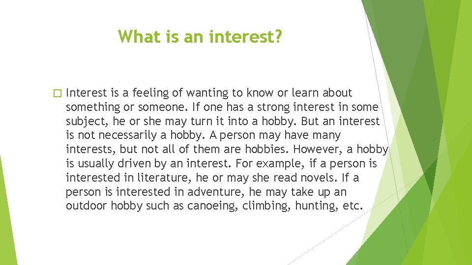 What is an interest? � Interest is a feeling of wanting to know or