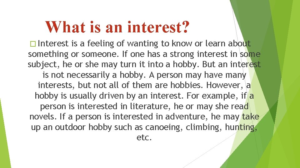 What is an interest? � Interest is a feeling of wanting to know or