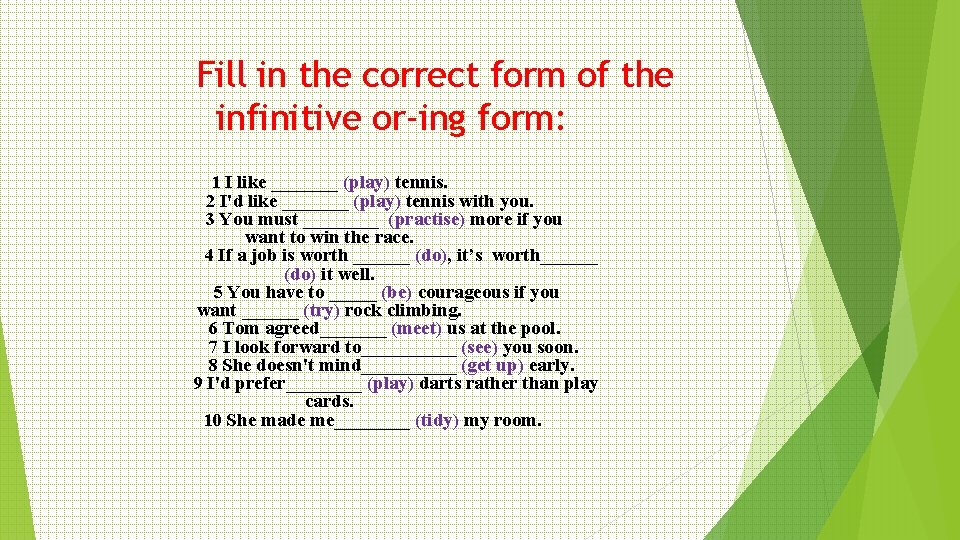 Fill in the correct form of the infinitive or-ing form: 1 I like _______ Fill in the correct form of the infinitive or-ing form: 1 I like _______