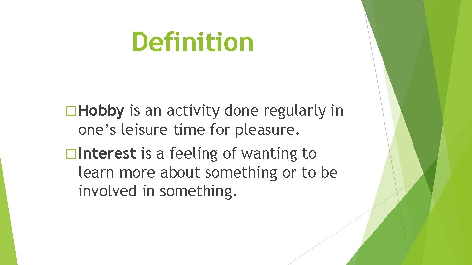 Definition � Hobby is an activity done regularly in one’s leisure time for pleasure. Definition � Hobby is an activity done regularly in one’s leisure time for pleasure.