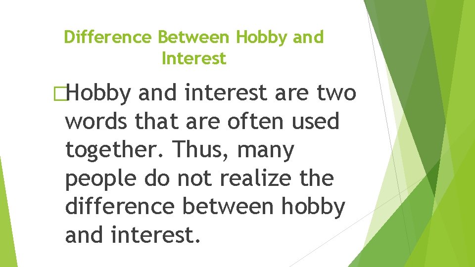 Difference Between Hobby and Interest �Hobby and interest are two words that are often Difference Between Hobby and Interest �Hobby and interest are two words that are often