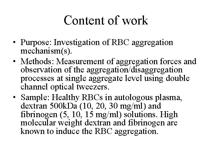 Content of work • Purpose: Investigation of RBC aggregation mechanism(s). • Methods: Measurement of