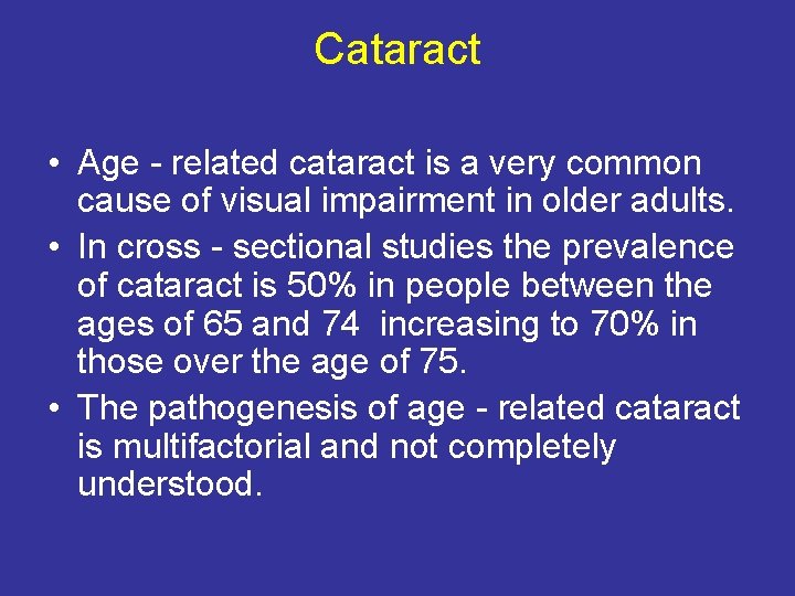 Cataract • Age - related cataract is a very common cause of visual impairment