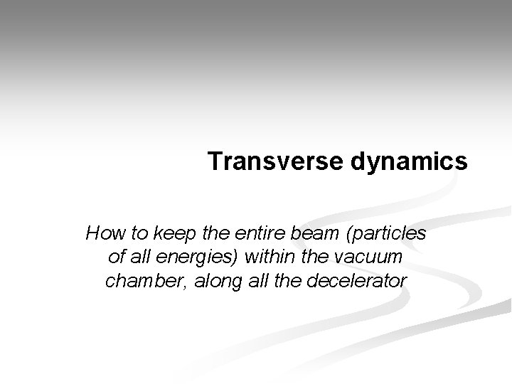 Transverse dynamics How to keep the entire beam (particles of all energies) within the