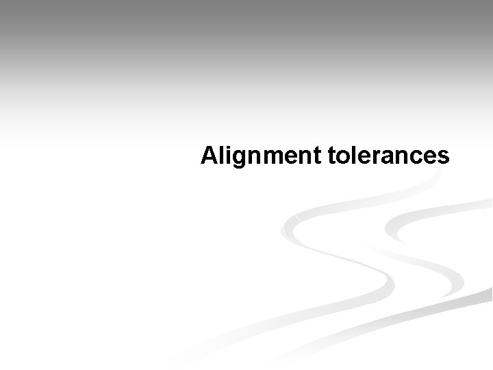Alignment tolerances 