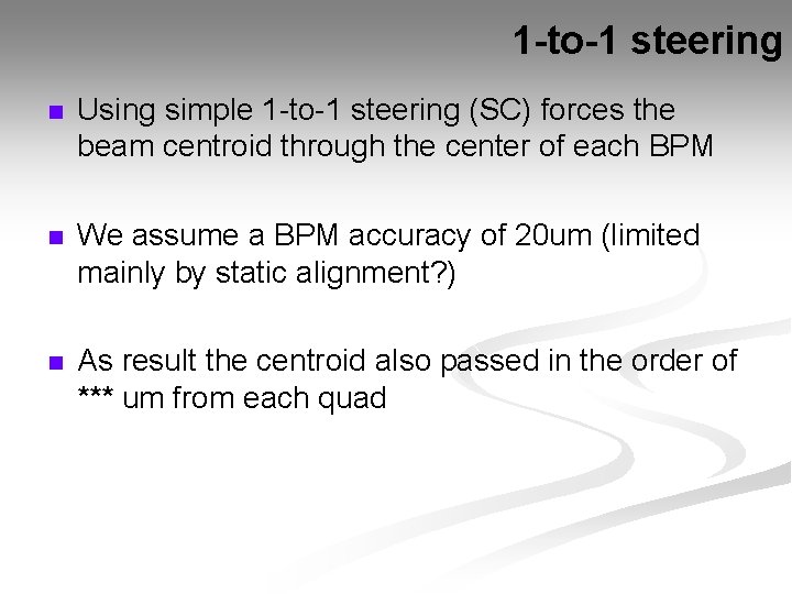 1 -to-1 steering n Using simple 1 -to-1 steering (SC) forces the beam centroid