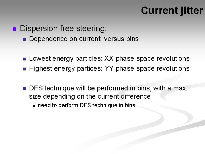 Current jitter n Dispersion-free steering: n Dependence on current, versus bins n Lowest energy