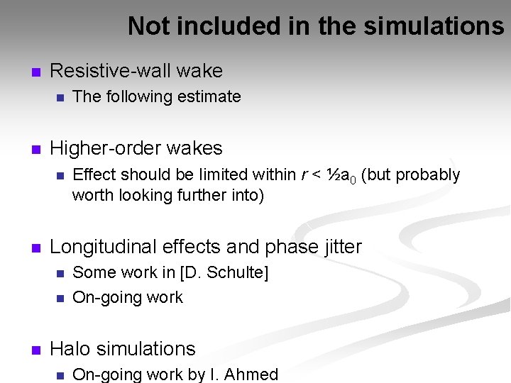 Not included in the simulations n Resistive-wall wake n n Higher-order wakes n n