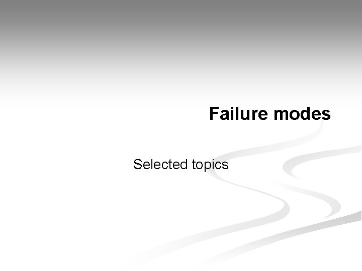 Failure modes Selected topics 