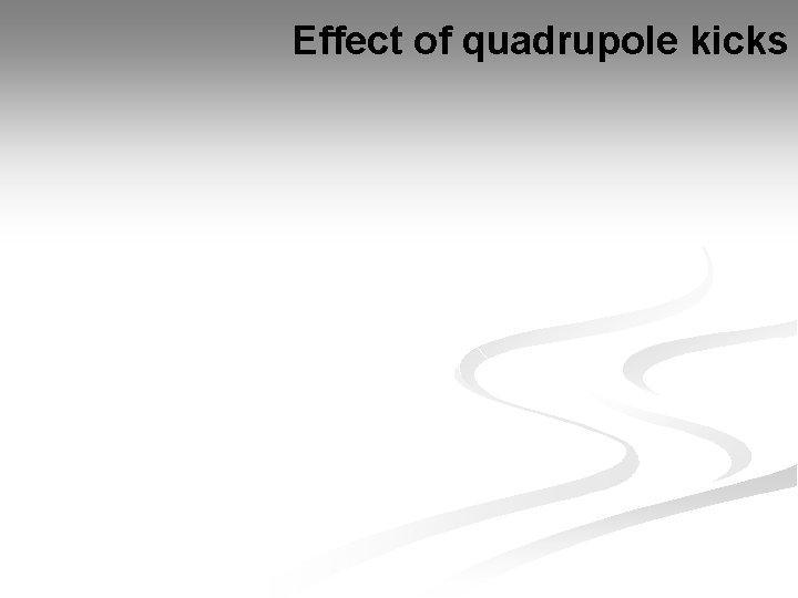 Effect of quadrupole kicks 