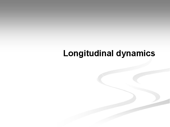 Longitudinal dynamics 