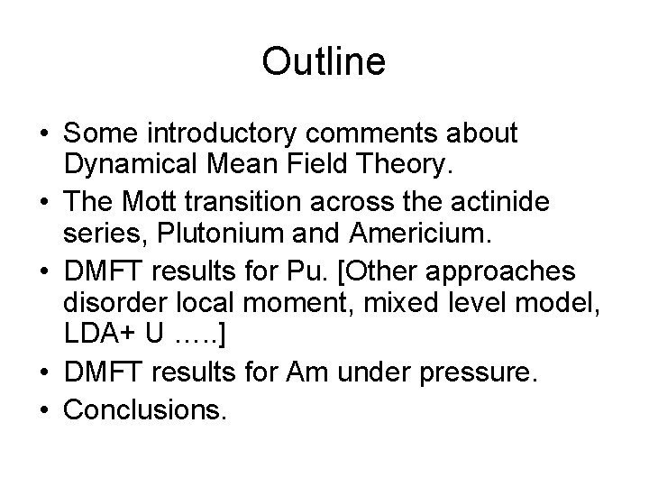 Outline • Some introductory comments about Dynamical Mean Field Theory. • The Mott transition