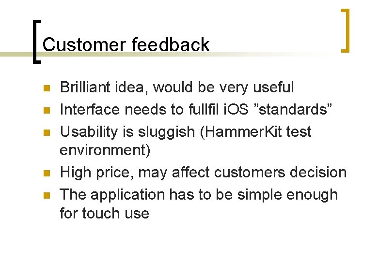 Customer feedback n n n Brilliant idea, would be very useful Interface needs to