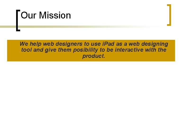 Our Mission We help web designers to use i. Pad as a web designing