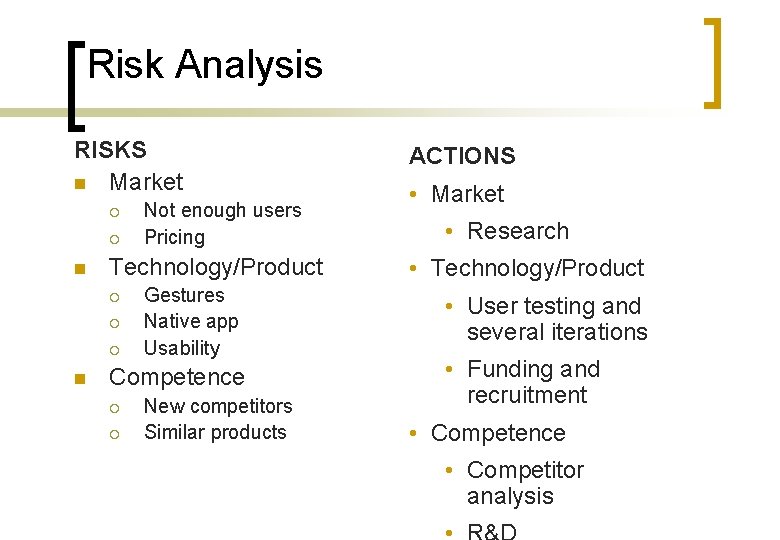 Risk Analysis RISKS n Market ¡ ¡ n Technology/Product ¡ ¡ ¡ n Not