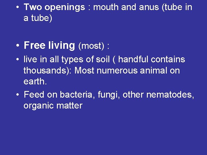 • Two openings : mouth and anus (tube in a tube) • Free • Two openings : mouth and anus (tube in a tube) • Free