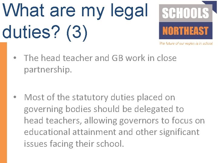 What are my legal duties? (3) • The head teacher and GB work in