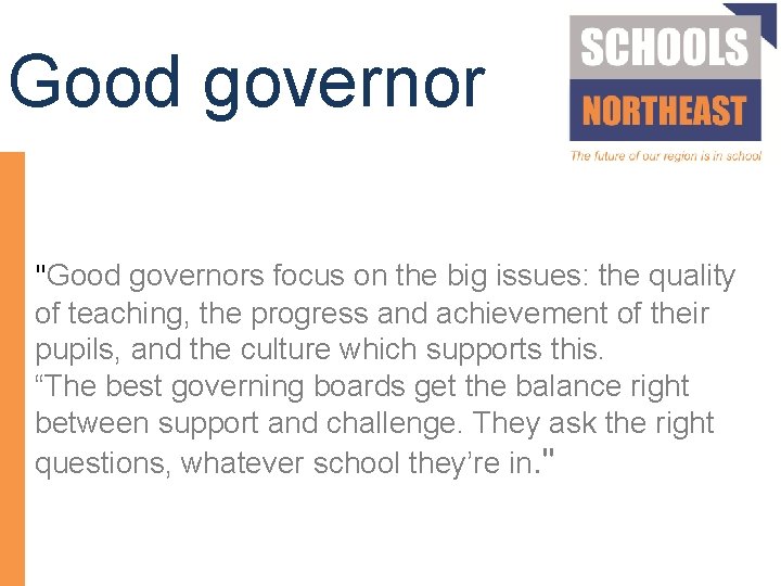 Good governor "Good governors focus on the big issues: the quality of teaching, the