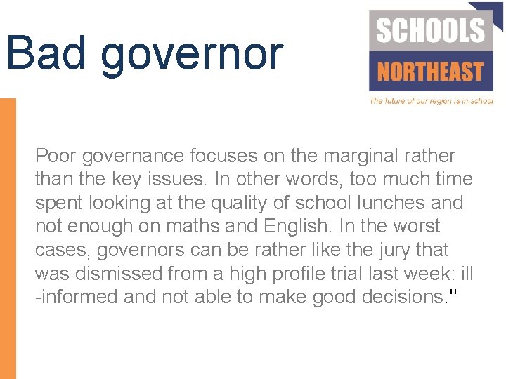 Bad governor Poor governance focuses on the marginal rather than the key issues. In