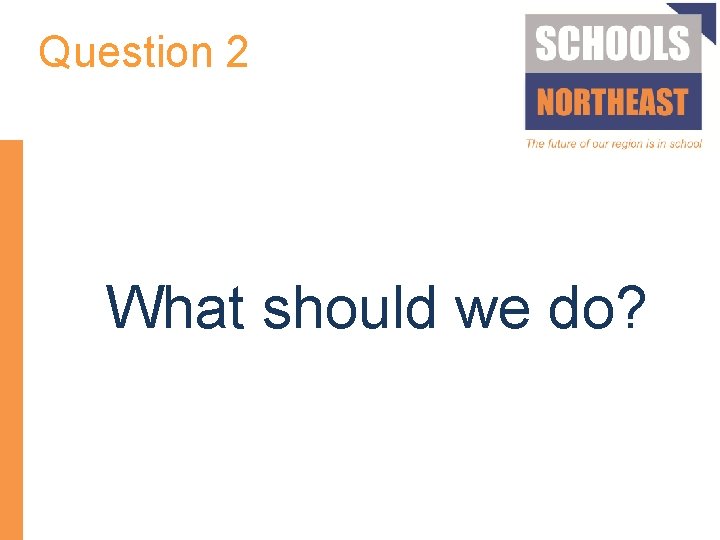 Question 2 What should we do? 