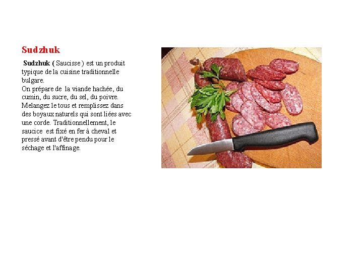 Sudzhuk ( Saucisse ) est un produit typique de la cuisine traditionnelle bulgare. On