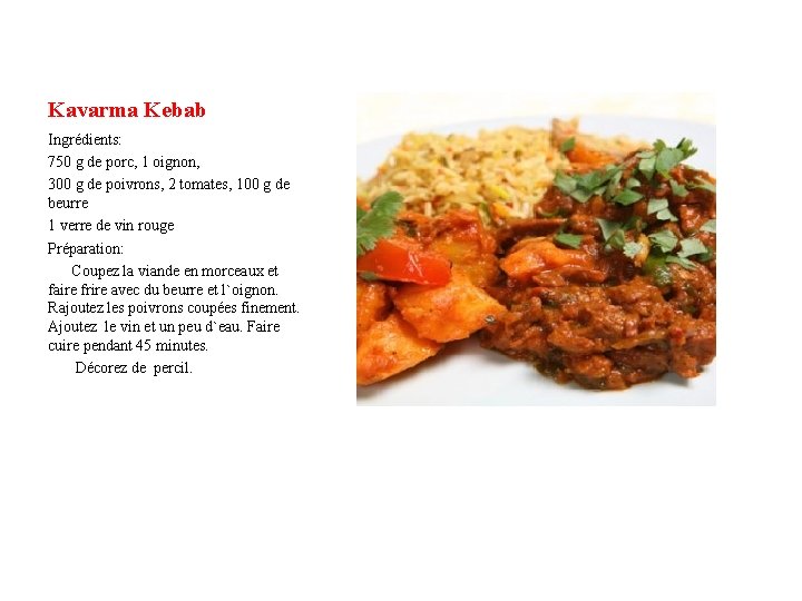 Kavarma Kebab Ingrédients: 750 g de porc, 1 oignon, 300 g de poivrons, 2