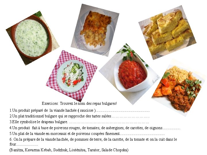 Exercices: Trouvez le nom des repas bulgares! 1. Un produit préparé de la viande