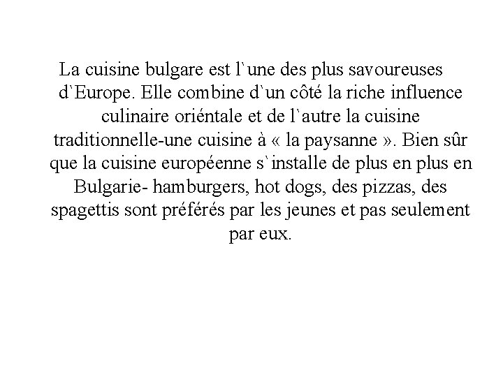 La cuisine bulgare est l`une des plus savoureuses d`Europe. Elle combine d`un côté la