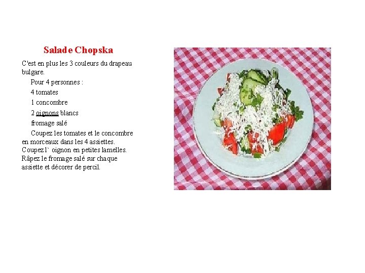 Salade Chopska C'est en plus les 3 couleurs du drapeau bulgare. Pour 4 personnes