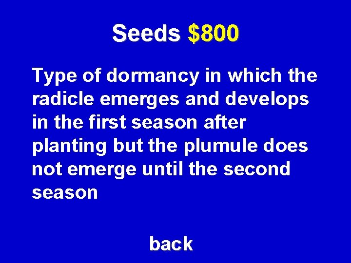 Seeds $800 Type of dormancy in which the radicle emerges and develops in the