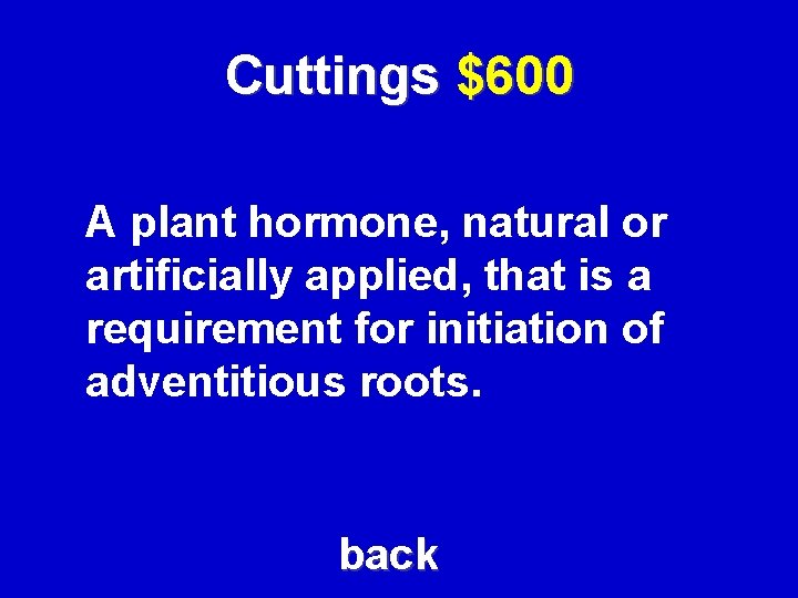 Cuttings $600 A plant hormone, natural or artificially applied, that is a requirement for