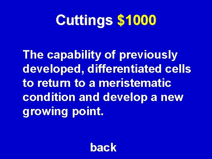 Cuttings $1000 The capability of previously developed, differentiated cells to return to a meristematic