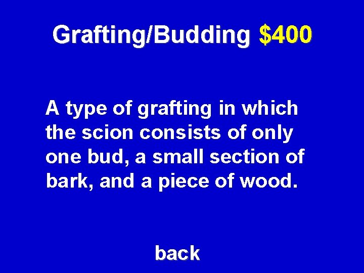 Grafting/Budding $400 A type of grafting in which the scion consists of only one