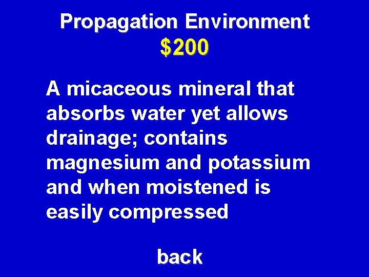 Propagation Environment $200 A micaceous mineral that absorbs water yet allows drainage; contains magnesium