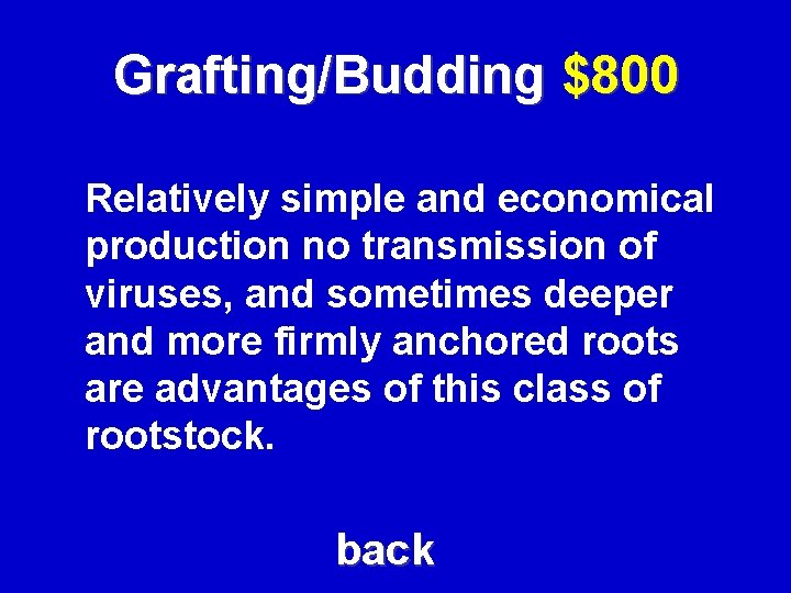 Grafting/Budding $800 Relatively simple and economical production no transmission of viruses, and sometimes deeper