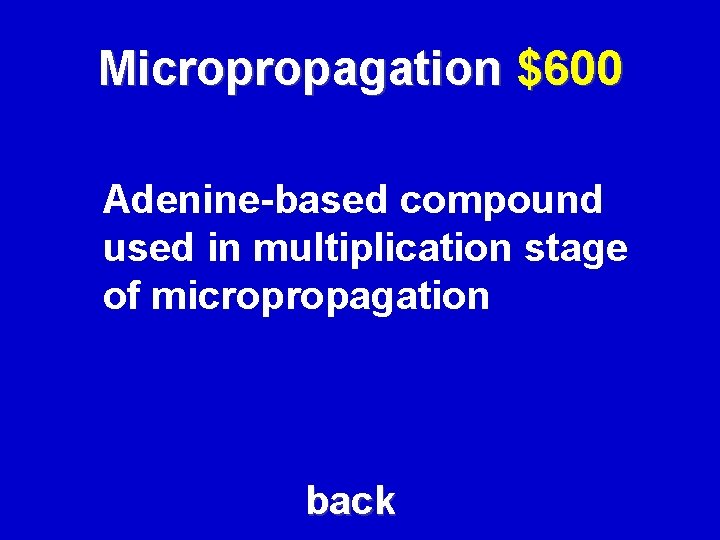 Micropropagation $600 Adenine-based compound used in multiplication stage of micropropagation back 