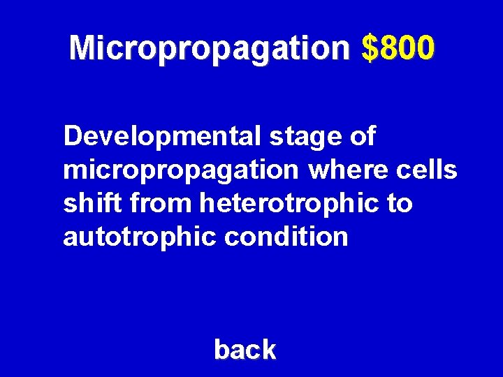 Micropropagation $800 Developmental stage of micropropagation where cells shift from heterotrophic to autotrophic condition