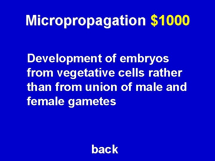 Micropropagation $1000 Development of embryos from vegetative cells rather than from union of male