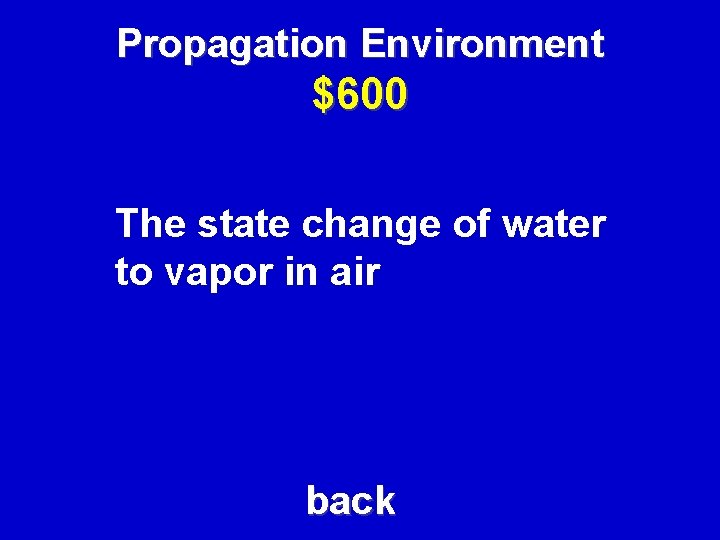 Propagation Environment $600 The state change of water to vapor in air back 