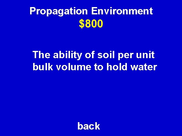 Propagation Environment $800 The ability of soil per unit bulk volume to hold water