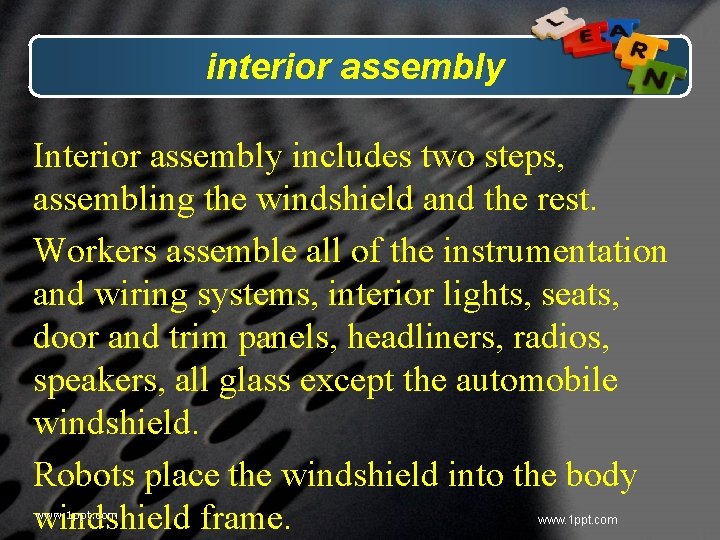 interior assembly Interior assembly includes two steps, assembling the windshield and the rest. Workers